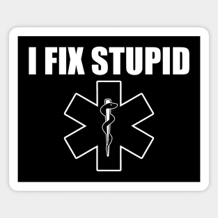 Funny Novelty Paramedic Gift - EMT I Fix Stupid Gift Magnet